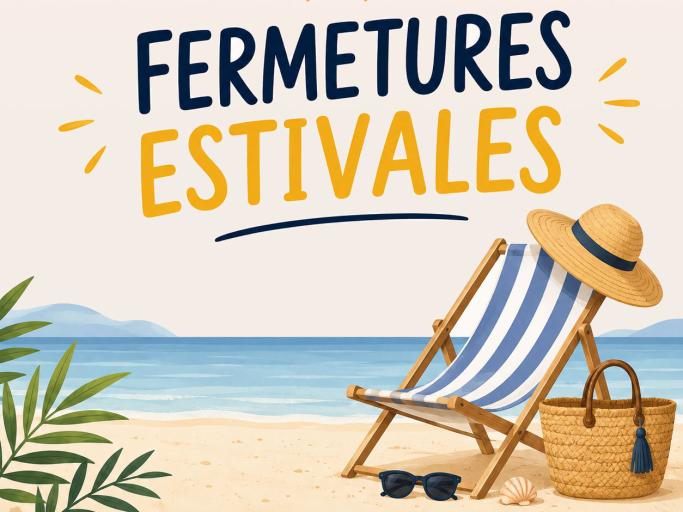 📢 Fermetures estivales